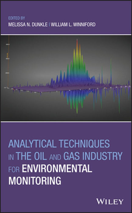 Analytical Techniques in the Oil and Gas Industry for Environmental Monitoring by Melissa N. Dunkle
