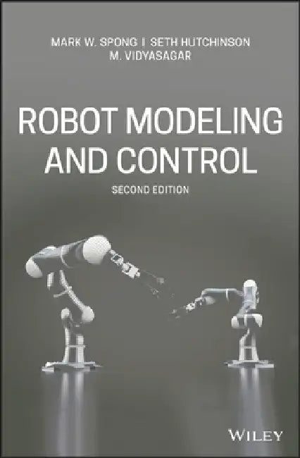 Robot Modeling and Control by Mark W. Spong