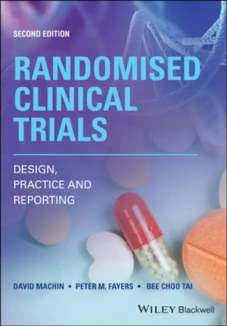 Randomised Clinical Trials: Design, Practice & Reporting by David Machin