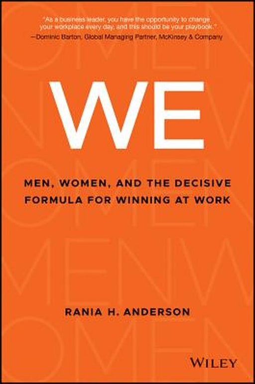 What Women Want from Men at Work: Improve Your Business Results and Win by Recruiting, Retaining, and Advancing Women by Rania H. Anderson