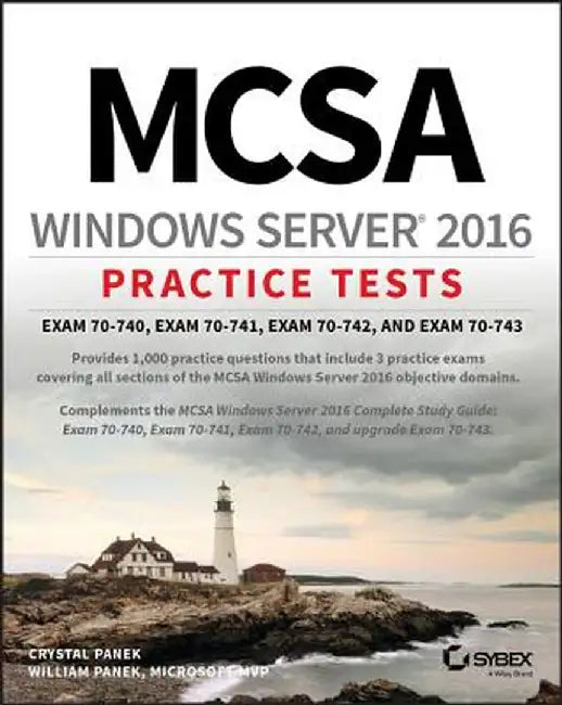 McSa Windows Server 2016 Practice Tests: Exam 70-740, Exam 70-741, Exam 70-742, and Exam 70-743 by William Panek