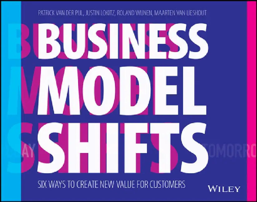 Business Model Shift: Design the Future of Your Business Around the Ways the World Is Changing by Patrick Van Der Pijl
