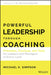 Powerful Leadership Through Coaching: Principles, Practices, and Tools for Managers at Every Level by Michael Simpson