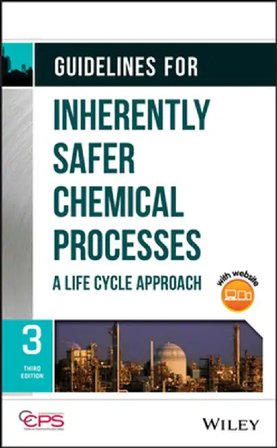 Guidelines for Inherently Safer Chemical Processes: A Life Cycle Approach by Center for Chemical Process Safety (CCPS