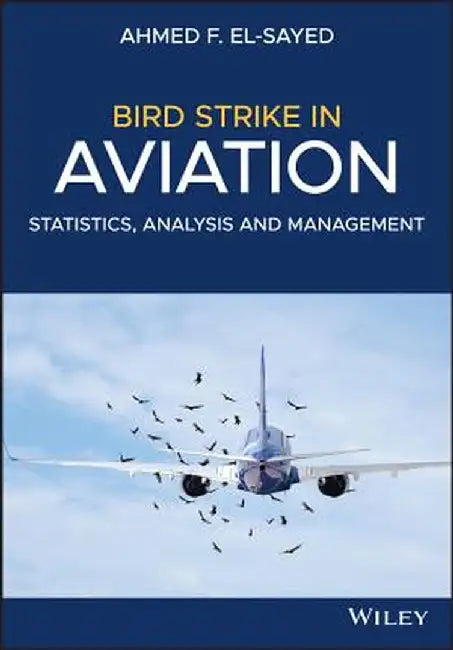 Bird Strike in Aviation: Statistics, Analysis and Management by Ahmed F. El-Sayed