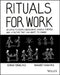 Rituals for Work: 50 Ways to Create Engagement, Shared Purpose, and a Culture of Bottom-Up Innovation by Kursat Ozenc
