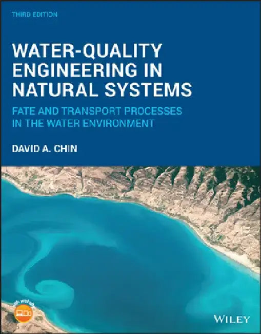 Water-Quality Engineering in Natural Systems: Fate and Transport Processes in the Water Environment by David A. Chin