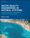 Water-Quality Engineering in Natural Systems: Fate and Transport Processes in the Water Environment by David A. Chin