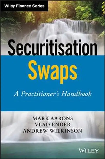 Securitisation Swaps: A Practitioner's Handbook by Mark Aarons
