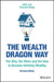 The Wealth Dragon Way: The Why, the When and the How to Become Infinitely Wealthy by John Lee