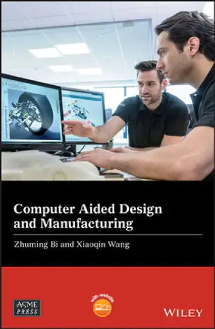 Computer Aided Design and Manufacturing by Zhuming Bi