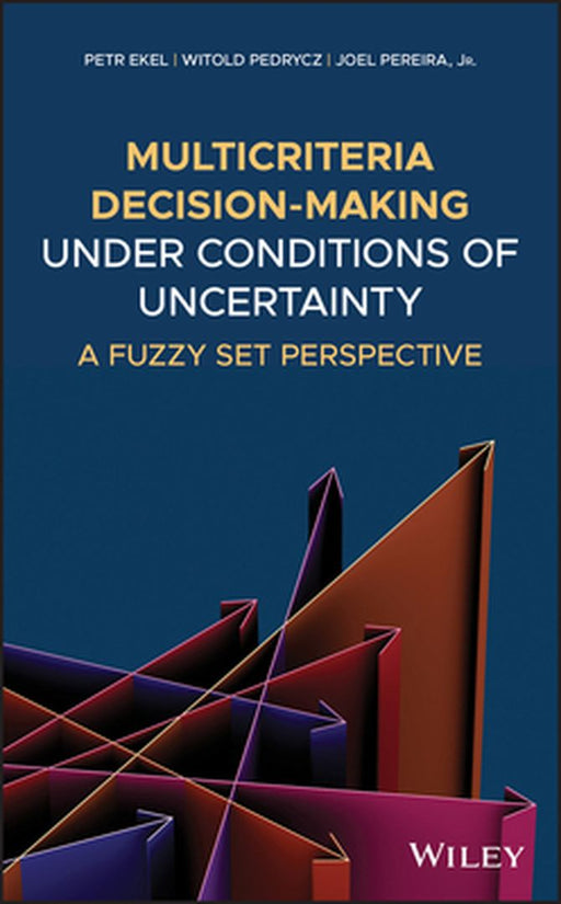 Multicriteria Decision-Making Under Conditions of Uncertainty: A Fuzzy Set Perspective by Petr Ekel