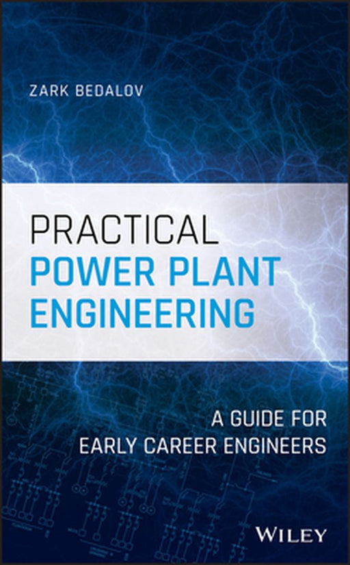 Practical Power Plant Engineering: A Guide for Early Career Engineers by Zark Bedalov