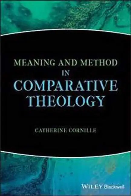 Meaning And Method In Comparative Theology by Cornille
