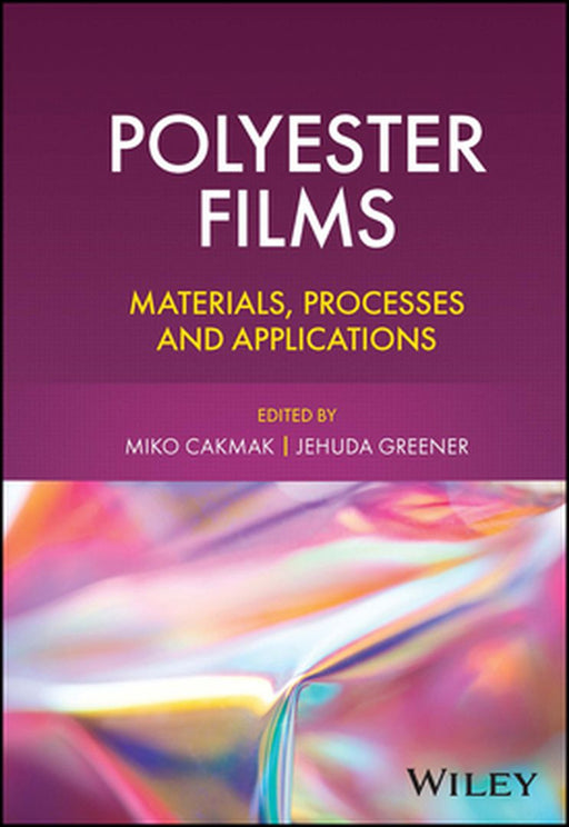 Polyester Films: Materials Processes And Applications by Cakmak