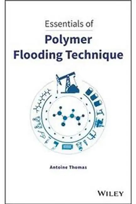 Essentials Of Polymer Flooding Technique by Thomas
