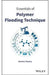 Essentials Of Polymer Flooding Technique by Thomas