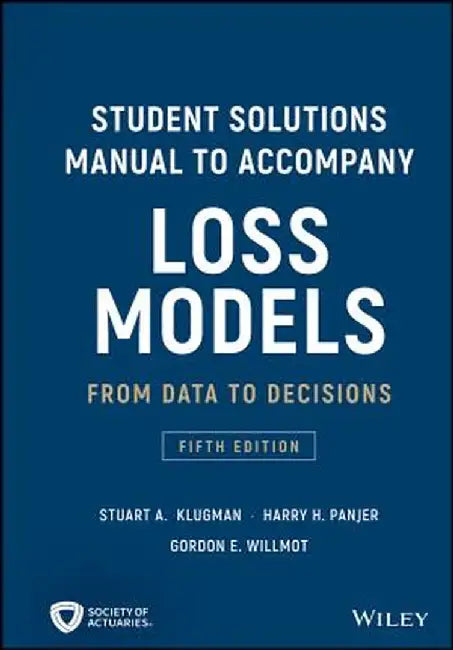 Student Solutions Manual to Accompany Loss Models: From Data to Decisions by Stuart a. Klugman