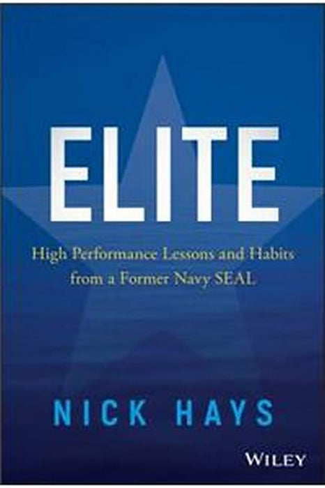 Elite: High Performance Lessons And Habits From A Former Navy Seal