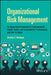 Organizational Risk Management: A Practical Guide for Environmental, Health, Safety, and Sustainability (Ehs/S) Professionals, and Their C-Suites by Charles F. Redinger