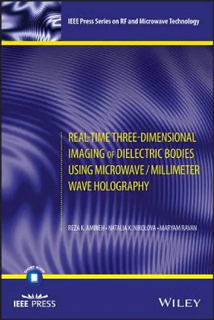 Real-Time Three-Dimensional Imaging of Dielectric Bodies Using Microwave/Millimeter Wave Holography by Reza K. Amineh