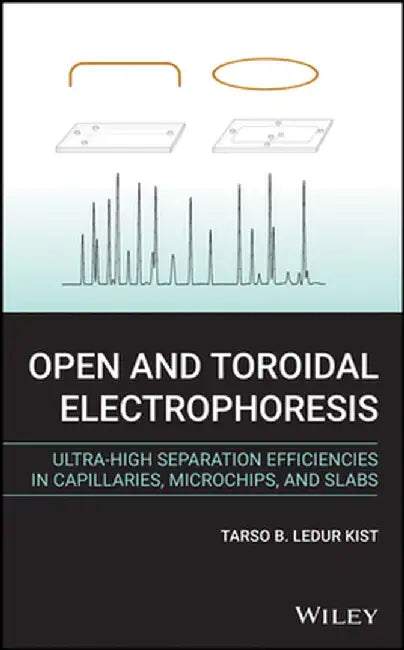 Open and Toroidal Electrophoresis: Ultra-High Separation Efficiencies in Capillaries, Microchips and Slabs by Tarso B. Ledur Kist