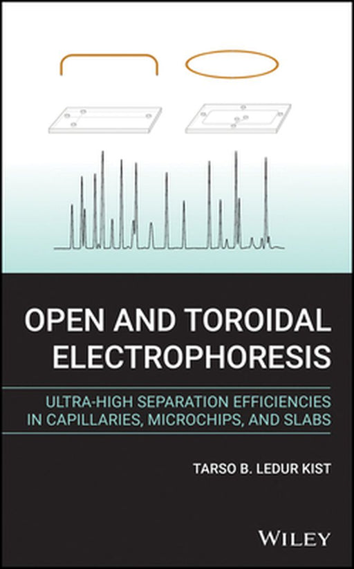 Open and Toroidal Electrophoresis: Ultra-High Separation Efficiencies in Capillaries, Microchips and Slabs by Tarso B. Ledur Kist