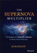 The Supernova Multiplier: Crossing the Invisible Bridge to Exceptional Client Service and Consistent Growth by Robert D. Knapp