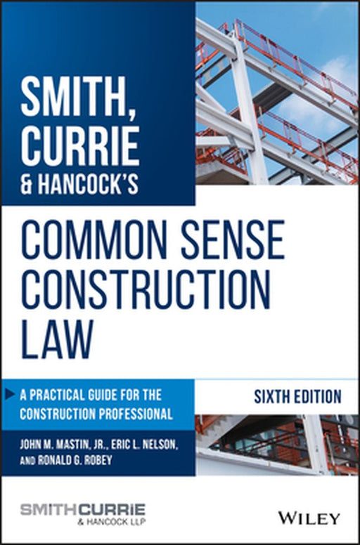 Smith, Currie & Hancock's Common Sense Construction Law: A Practical Guide for the Construction Professional by John M. Mastin