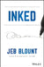 Inked: The Ultimate Guide to Powerful Closing and Negotiation Tactics That Unlock Yes and Seal the Deal by Jeb Blount