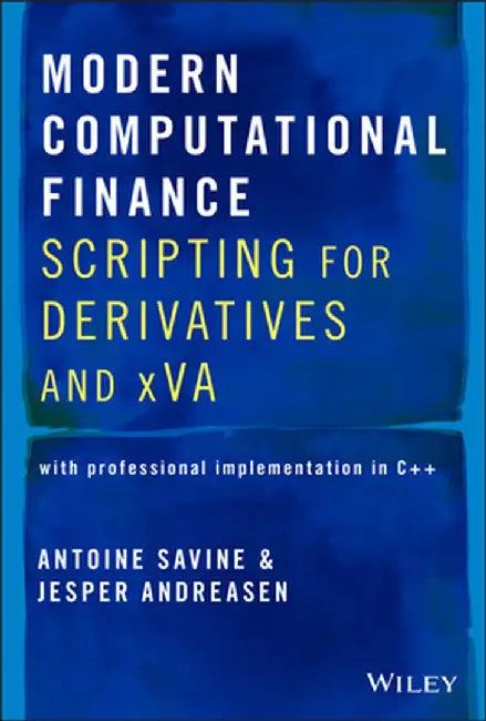 Modern Computational Finance: Scripting for Derivatives and Xva by Antoine Savine