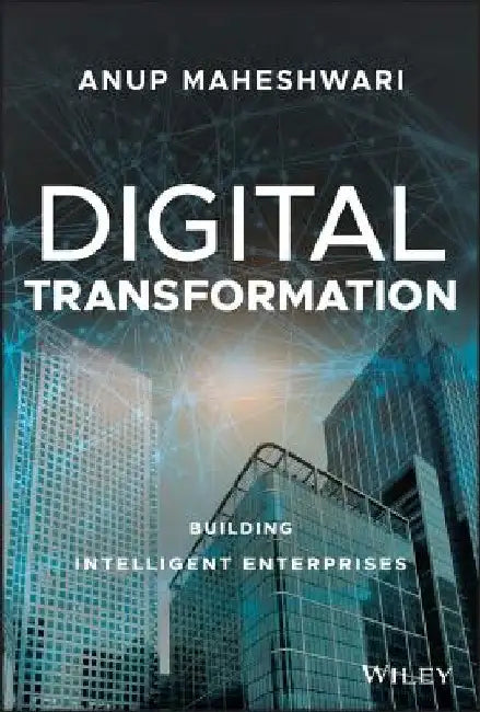 Digital Transformation: Building Intelligent Enterprises by Anup Maheshwari