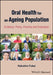 Oral Health for an Ageing Population: Evidence, Policy, Practice and Evaluation by Kakuhiro Fukai