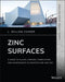Zinc Surfaces: A Guide to Alloys, Finishes, Fabrication and Maintenance in Architecture and Art by L. William Zahner