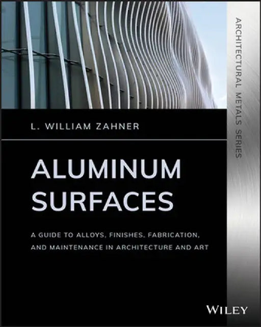 Zahner's Architectural Metals Series: Aluminum by L. William Zahner