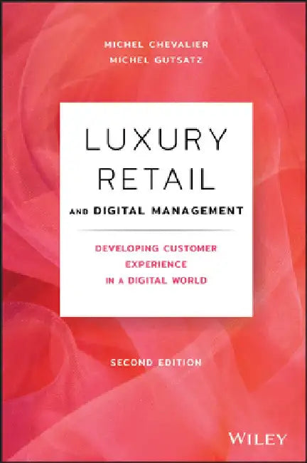 Luxury Retail Management: Developing Customer Experience in a Digital World by Michel Chevalier