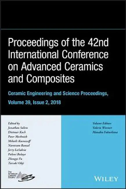 Proceeding of the 42nd International Conference on Advanced Ceramics and Composites, Ceramic Engineering and Science Proceedings, Issue 2 by Jonathan Salem