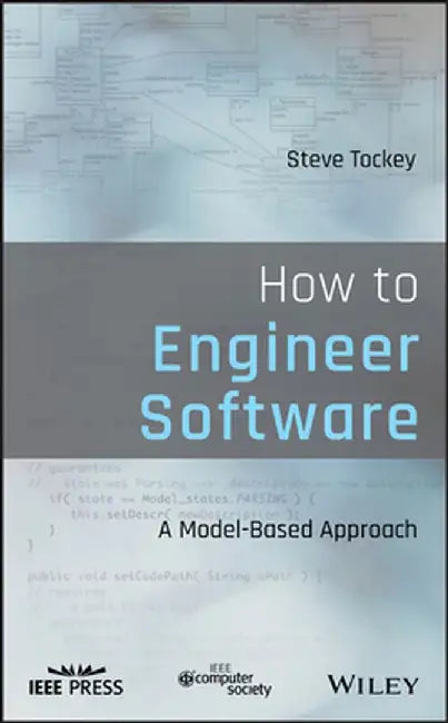 How to Engineer Software: A Model-Based Approach by Steve Tockey