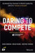 Daring To Compete - Accelerate Your Business To Market Leadership With Ey'S 7 Drivers Of Growth: WITH EY'S 7 DRIVERS OF GROWTH by Foreman