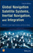 Global Navigation Satellite Systems, Inertial Navigation, and Integration by Mohinder S. Grewal