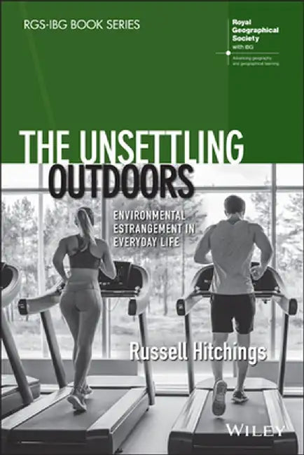 The Unsettling Outdoors: Environmental Estrangement in Everyday Life by Russell Hitchings