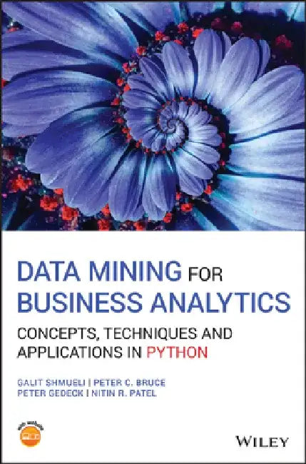 Data Mining for Business Analytics: Concepts, Techniques and Applications in Python by Galit Shmueli