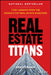 Titans of Real Estate: 7 Key Lessons from Real Estate Billionaires by Erez Cohen
