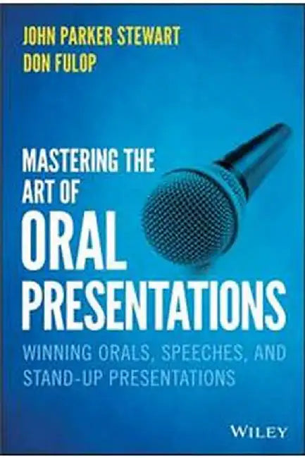 Mastering The Art Of Oral Presentations: Winning Orals Speeches And Stand-Up Presentations by Stewart
