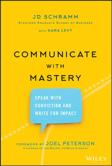 How to Be a Master Communicator: A Guide for Leaders to Speak and Write with Influence by Jd Schramm