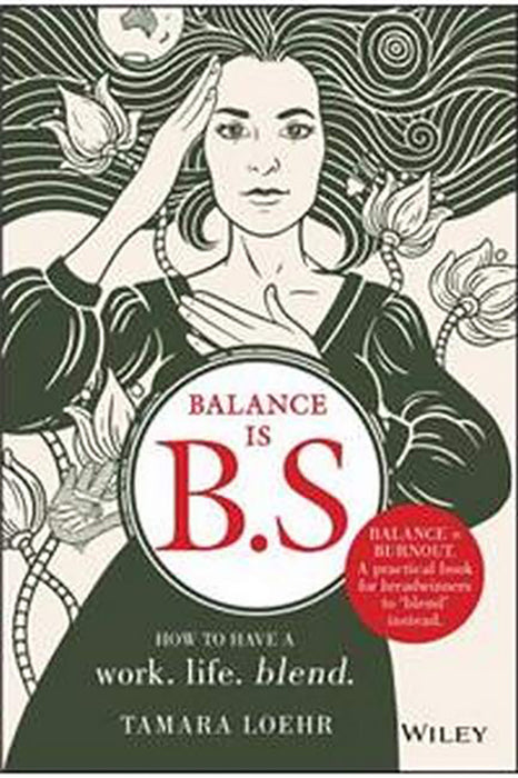 Balance Is Bs: How To Have A Work-Life Blend