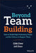 Beyond Team Building: How to Build High Performing Teams and the Culture to Support Them