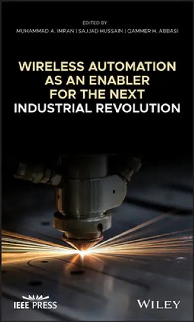 Wireless Automation as an Enabler for the Next Industrial Revolution by Muhammad A. Imran