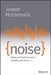 Noise: Living and Leading When Nobody Can Focus by Joseph McCormack