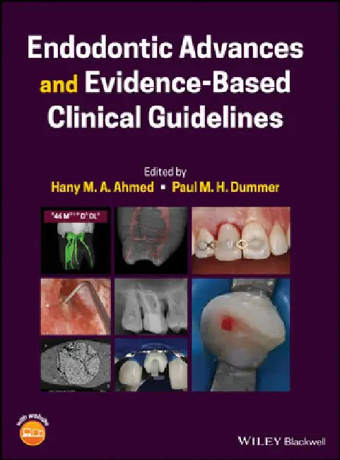 Endodontic Advances and Evidence-Based Clinical Guidelines by Hany M. a. Ahmed